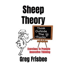 (英文圖書) Sheep Theory - Think Outside The Flocks: Exercises to Promote Innovative Thinking 平裝版, Greg Frisbee Productions, 英文