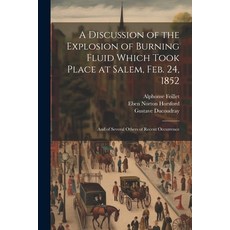 (英文圖書) A Discussion of the Explosion of Burning Fluid Which Took Place at Salem Feb. 24 1852: And ... 平裝版, Legare Street Press, 英文