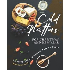 Cold Platters for Christmas and New Year: Amazing Grazing Festive Fare to Share 平裝版, Independently Published, 英文