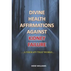 (英文圖書) Divine Health Affirmations Against Kidney Failure: ..a Therapy That Works!!.. 平裝版, Independently Published, 英文