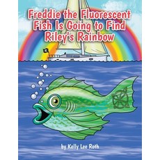 (英文圖書)Freddie the Fluorescent Fish Is Going to Find Riley's Rainbow 平裝版, Dorrance Publishing Co., 英文