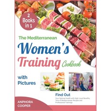 The Mediterranean Women's Training Cookbook with Pictures [2 in 1]: Find Out Your Optimal Health wit... 精裝版, Fitness Library Press, 英文