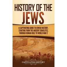 History of the Jews: A Captivating Guide to Jewish History Starting from the Ancient Israelites thr... 精裝版, Captivating History, 英文
