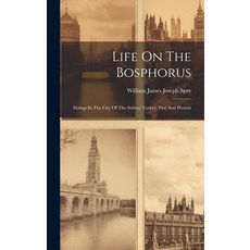 (英文圖書) Life On The Bosphorus: Doings In The City Of The Sultan: Turkey Past And Present 精裝版, Legare Street Press, 英文
