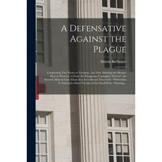 (英文圖書) A Defensative Against the Plague: Contayning Two Partes or Treatises: the First Shewing the ... 平裝版, Legare Street Press, 英文