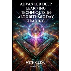 (英文圖書) Advanced Deep Learning Techniques in Algorithmic Day Trading With CUDA 平裝版, Independently Published, 英文