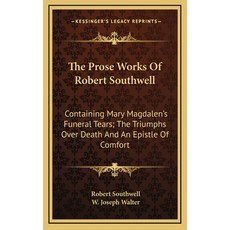 (英文圖書) The Prose Works Of Robert Southwell: Containing Mary Magdalen's Funeral Tears; The Triumphs O... 精裝版, Kessinger Publishing, 英文