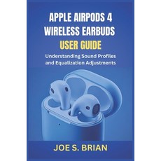 (英文圖書) Apple Airpods 4 Wireless Earbuds User Guide: Understanding Sound Profiles and E... 平裝版, Independently Published, 英文