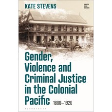(英文圖書) Gender Violence and Criminal Justice in the Colonial Pacific: 1880-1920 精裝版, Bloomsbury Academic, 英文
