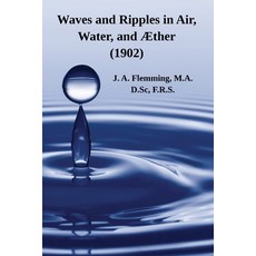 (英文書籍) Waves and Ripples in Air Water and Æther (1902)： A Course of Christmas Lectures Delivered a... 平裝版, Life Is a Story Problem LLC, 英文