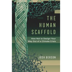 The Human Scaffold Volume 2: How Not to Design Your Way Out of a Climate Crisis 精裝版, University of California Press, 英文