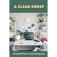 (英文圖書) A Clean Sweep: Getting Rid Of Clutter In Quick And Easy Steps: How To Simplify Your Life 平裝版, Independently Published, 英文