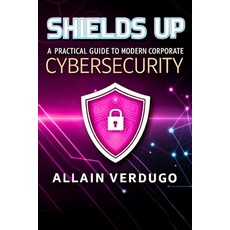 (英文圖書) Shields Up: A Practical Guide to Modern Corporate Cybersecurity 平裝版, Independently Published, 英文