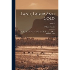 (英文圖書) Land Labor And Gold: Or Two Years In Victoria: With Visits To Sydney And Van Diemen's Land;... 平裝版, Legare Street Press, 英文