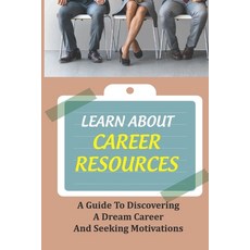 (英文圖書) Learn About Career Resources: A Guide To Discovering A Dream Career And Seeking Motivations: ... 平裝版, Independently Published, 英文
