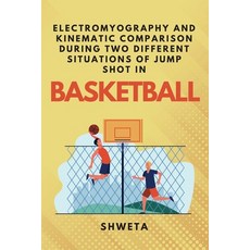 (英文圖書) Electromyography and Kinematic Comparison During Two Different Situations of Jump Shot in Bas... 平裝版, Independent Author, 英文