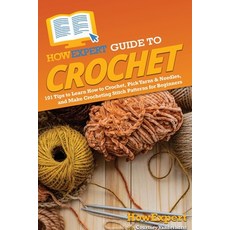 (英文圖書) HowExpert Guide to Crochet: 101 Tips to Learn How to Crochet Pick Yarns & Needles and Make ... 平裝版, 英文