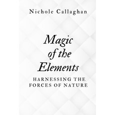 (英文圖書) Magic of the Elements: Harnessing the Forces of Nature 平裝版, Independently Published, 英文