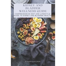 (英文圖書) Kidney and Bladder Wellness Guide: Comprehensive Diet and Lifestyle Guide to Ki... 平裝版, Independently Published, 英文