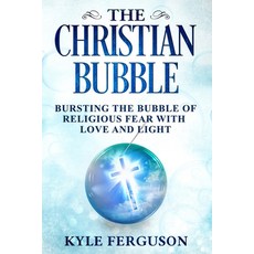 The Christian Bubble: Bursting the Bubble of Religious Fear with Love and Light 平裝版, Library and Archives Canada, 英文