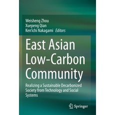 (英文圖書) East Asian Low-Carbon Community: Realizing a Sustainable Decarbonized Society from Technology... 平裝版, Springer, 英文