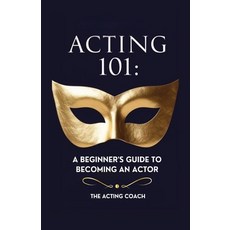 (英文圖書) Acting 101: A Beginner's Guide to Becoming an Actor: Essential Skills Techniqu... 平裝版, Independently Published, 英文