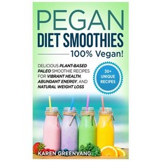 Pegan Diet Smoothies: 100% VEGAN!: Delicious Plant-Based Paleo Smoothie Recipes for Vibrant Health ... 精裝版, Healthy Vegan Recipes, 英文