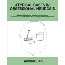 Atypical Cases in Obsessional Neurosis: Dr Amine Guen Neurology Somnology Neurophysiology Neuros... 平裝版, Independently Published, 英語