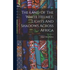 (英文圖書) The Land Of The White Helmet Lights And Shadows Across Africa 精裝版, Legare Street Press, 英文