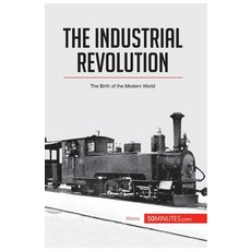 (英文圖書) The Industrial Revolution: The Birth of the Modern World 平裝版, 50minutes.com, 英文
