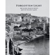 (英文圖書) Forgotten Light: Recalling Francis Frith's Lens on the Holy Lands: A Book for S... 平裝版, Independently Published, 英文
