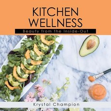 (英文圖書) Kitchen Wellness: Beauty From The Inside-Out 平裝版, Balboa Press, 英文