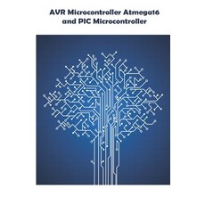 AVR Microcontroller Atmega16 and PIC Microcontroller: Car Battery Voltage Monitoring Driven Blinkin... 平裝版, Independently Published, 英文