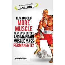 (英文圖書) How to Build More Muscle than Ever Before and Maintain Muscle Mass Permanently: (black and wh... 平裝版, Createspace Independent Pub..., 英文