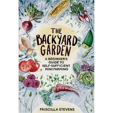 The Backyard Garden: A Beginner's Guide to Self-Sufficient Mini Farming 平裝版, Independently Published, 英文