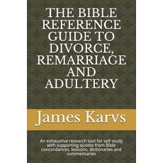 The Bible Reference Guide to Divorce Remarriage and Adultery: An exhaustive research tool for self ... 平裝版, Independently Published, 英文