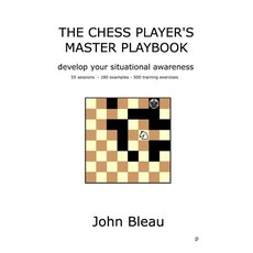 The Chess Player's Master Playbook: Develop your situational awareness 平裝版, Createspace Independent Publishing Platform, 英文