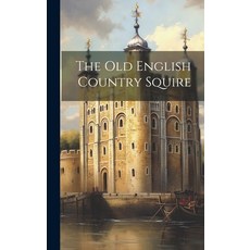 (英文圖書) The old English Country Squire 精裝版, Legare Street Press, 英文