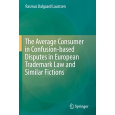 The Average Consumer in Confusion-Based Disputes in European Trademark Law and Similar Fictions 平裝版, Springer, 英文