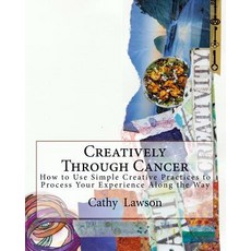 (英文圖書) Creatively Through Cancer: How to Use Simple Creative Practices to Process Your Experience Al... 平裝版, Createspace Independent Pub..., 英文