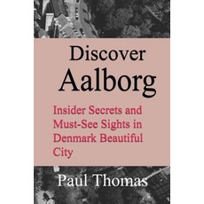 (英文圖書) Discover Aalborg: Insider Secrets and Must-See Sights in Denmark Beautiful City 平裝版, Independently Published, 英文