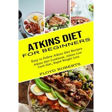 Atkins Diet for Beginners: Atkins Diet Cookbook Atkins Low Carb Diet Rapid Weight Loss (Easy to Fo... 平裝版, Alex Howard, 英文