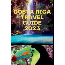 (英文圖書) Costa Rica Travel Guide 2023: "Tropical Paradise Explored: Unlocking Costa Rica's Wonders" 平裝版, Independently Published, 英文