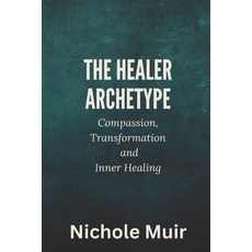 (英文圖書) The Healer Archetype: Compassion Transformation and Inner Healing 平裝版, Independently Published, 英文