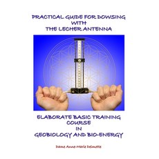 Practical Guide for Dowsing with the Lecher Antenna - Elaborate Basic Training Course in Geobiology ... 平裝版, D/2019/Delmotte Vibrating E..., 英文