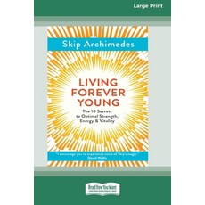 Living Forever Young: The 10 Secrets to Optimal Strength Energy & Vitality (16pt Large Print Edition) 平裝版, ReadHowYouWant, 英文