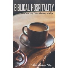 Biblical Hospitality: The Chain that Links Fellowship to Faith 平裝版, Independently Published, 英文