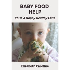 (英文圖書) Baby Food Help: Raise A Happy Healthy Child 平裝版, Independently Published, 英文