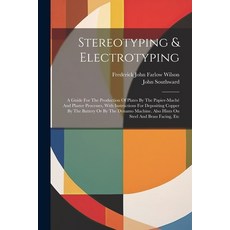 (英文書) Stereotyping & Electrotyping： A Guide For The Production Of Plates By The Papier-maché And Pl... 平裝版, Legare Street Press, 英文
