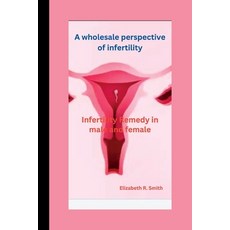 (英文圖書) A wholesale perspective of infertility: Infertility Remedy in male and female 平裝版, Independently Published, 英文